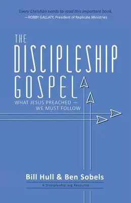 L'Evangile du Discipulat : Ce que Jésus a prêché et que nous devons suivre - The Discipleship Gospel: What Jesus Preached-We Must Follow