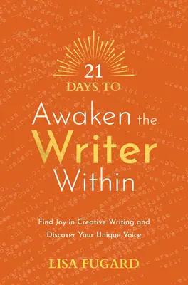 21 jours pour réveiller l'écrivain qui sommeille en vous : Trouver la joie dans l'écriture créative et découvrir sa voix unique - 21 Days to Awaken the Writer Within: Find Joy in Creative Writing and Discover Your Unique Voice
