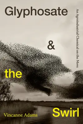 Le glyphosate et le tourbillon : Un produit chimique agro-industriel en mouvement - Glyphosate and the Swirl: An Agroindustrial Chemical on the Move