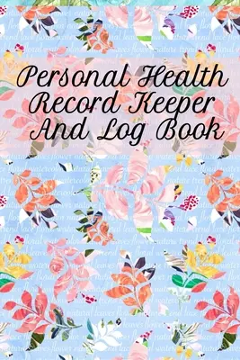 Carnet de santé personnel et journal de bord : Le livre de suivi personnel vous permet de suivre et d'enregistrer vos habitudes quotidiennes en matière de santé. - Personal Health Record Keeper And Log Book: Tracking & Logging Your Daily Healthy Habits With Your Personal Tracker Book