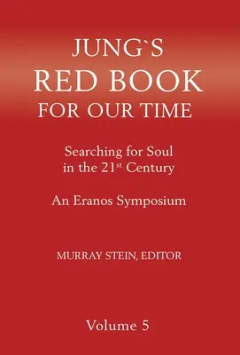 Le livre rouge de Jung pour notre temps : A la recherche de l'âme au 21ème siècle - Un symposium Eranos Volume 5 - Jung's Red Book for Our Time: Searching for Soul In the 21st Century - An Eranos Symposium Volume 5