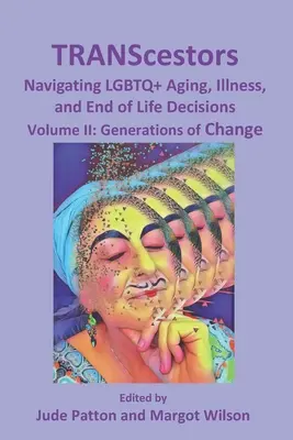 TRANScestors : Naviguer dans le vieillissement, la maladie et les décisions de fin de vie des personnes LGBTQ+ : Générations de changement - TRANScestors: Navigating LGBTQ+ Aging, Illness, and End of Life Decisions: Generations of Change