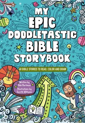 Mon livre d'histoire biblique épique et divertissant : 60 histoires bibliques à lire, à colorier et à dessiner - My Epic, Doodletastic Bible Storybook: 60 Bible Stories to Read, Color, and Draw