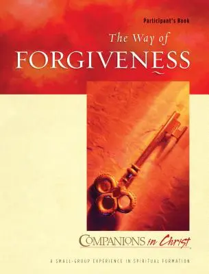 Le chemin du pardon Livre du participant : Compagnons du Christ - The Way of Forgiveness Participant's Book: Companions in Christ
