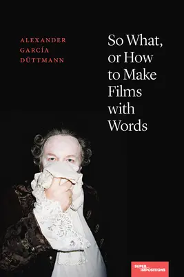 So What, ou comment faire des films avec des mots - So What, or How to Make Films with Words