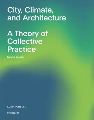 Ville, climat et architecture : Une théorie de la pratique collective - City, Climate, and Architecture: A Theory of Collective Practice