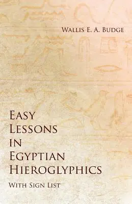 Leçons faciles de hiéroglyphes égyptiens avec liste de signes - Easy Lessons in Egyptian Hieroglyphics with Sign List