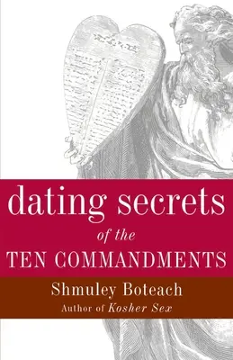 Les secrets des dix commandements en matière de rencontres - Dating Secrets of the Ten Commandments