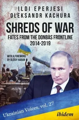 Les lambeaux de la guerre : les destins de la ligne de front du Donbas, 2014-2019 - Shreds of War: Fates from the Donbas Frontline, 2014-2019