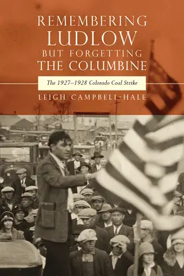 Se souvenir de Ludlow mais oublier la Colombine : La grève du charbon au Colorado en 1927-1928 - Remembering Ludlow But Forgetting the Columbine: The 1927-1928 Colorado Coal Strike