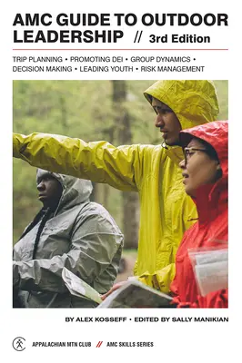 AMC Guide to Outdoor Leadership : Planification d'un voyage * Promotion du Dei * Dynamique de groupe * Prise de décision * Encadrement des jeunes * Gestion des risques - AMC Guide to Outdoor Leadership: Trip Planning * Promoting Dei * Group Dynamics * Decision Making * Leading Youth * Risk Management