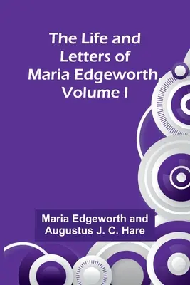 La vie et les lettres de Maria Edgeworth, volume I - The Life and Letters of Maria Edgeworth, Volume I