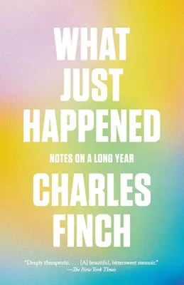 Ce qui vient d'arriver : Notes sur une longue année - What Just Happened: Notes on a Long Year