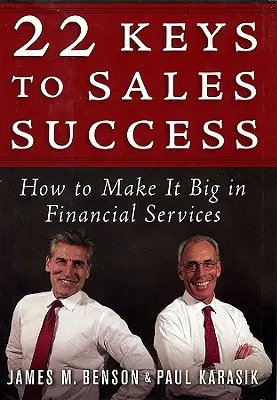 Les 22 clés de la réussite commerciale : Comment réussir dans les services financiers - 22 Keys to Sales Success: How to Make It Big in Financial Services