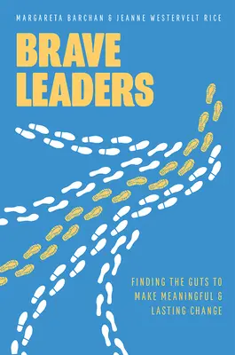 Brave Leaders : Trouver le courage d'apporter des changements significatifs et durables - Brave Leaders: Finding the Guts to Make Meaningful & Lasting Change