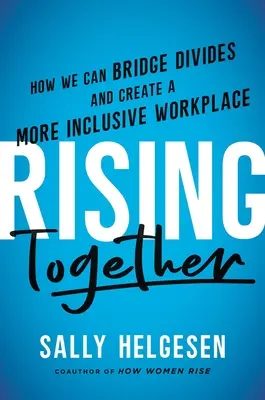 Rising Together : Comment combler les fossés et créer un lieu de travail plus inclusif - Rising Together: How We Can Bridge Divides and Create a More Inclusive Workplace