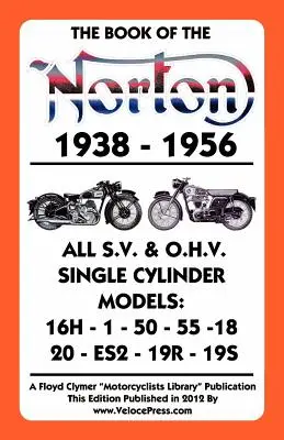 Livre de la Norton 1938-1956 Tous les modèles monocylindres S.V. et O.H.V. - Book of the Norton 1938-1956 All S.V. & O.H.V. Single Cylinder Models
