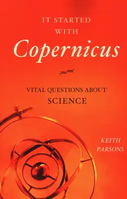 Tout a commencé avec Copernic : Questions vitales sur la science - It Started with Copernicus: Vital Questions about Science