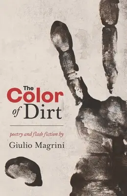 La couleur de la terre : Poésie et fiction éclair de Giulio Magrini - The Color of Dirt: Poetry and Flash Fiction by Giulio Magrini