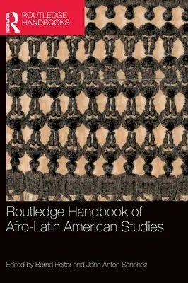 Routledge Handbook of Afro-Latin American Studies (en anglais) - Routledge Handbook of Afro-Latin American Studies