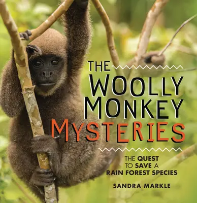 Les mystères du singe laineux : La quête pour sauver une espèce de la forêt tropicale - The Woolly Monkey Mysteries: The Quest to Save a Rain Forest Species