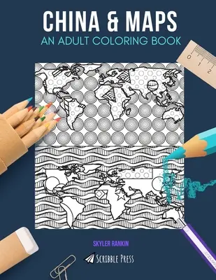 Chine et cartes : UN LIVRE DE COLORIAGE POUR ADULTES : Chine & Cartes - 2 livres de coloriage en 1 - China & Maps: AN ADULT COLORING BOOK: China & Maps - 2 Coloring Books In 1