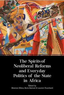 Les esprits des réformes néolibérales et les politiques quotidiennes de l'État en Afrique - The Spirits of Neoliberal Reforms and Everyday Politics of the State in Africa