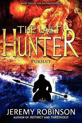 Le Dernier Chasseur - Poursuite (Livre 2 de la Saga Antarktos) - The Last Hunter - Pursuit (Book 2 of the Antarktos Saga)