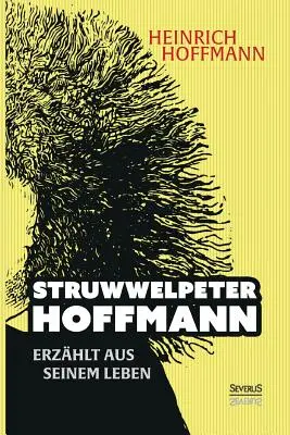 Struwwelpeter-Hoffmann écrit sur sa propre vie - Struwwelpeter-Hoffmann erzhlt aus seinem Leben