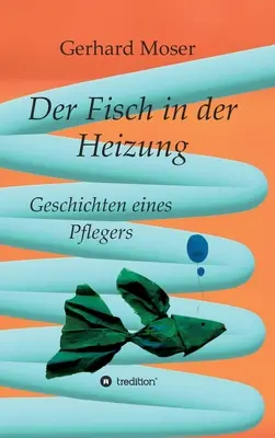 Le poisson dans la tête : L'histoire d'un poisson - Der Fisch in der Heizung: Geschichten eines Pflegers