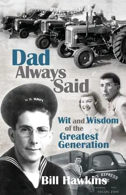 Le père disait toujours : esprit et sagesse de la plus grande génération - Dad Always Said: Wit and Wisdom of the Greatest Generation