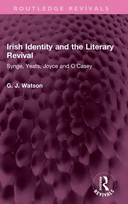 Identité irlandaise et renouveau littéraire : Synge, Yeats, Joyce et O'Casey - Irish Identity and the Literary Revival: Synge, Yeats, Joyce and O'Casey