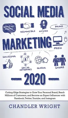 Le marketing des médias sociaux : 2020 - Des stratégies de pointe pour développer votre marque personnelle, atteindre des millions de clients et devenir un expert de l'influence. - Social Media Marketing: 2020 - Cutting-Edge Strategies to Grow Your Personal Brand, Reach Millions of Customers, and Become an Expert Influenc