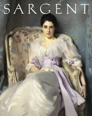 John Singer Sargent : L'édition des chefs-d'œuvre - John Singer Sargent: Masterpiece Edition