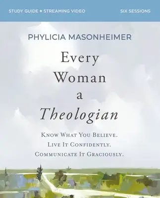 Chaque femme est une théologienne Cahier d'exercices : Sachez ce que vous croyez. Vivez-le avec confiance. Communiquez-les gracieusement. - Every Woman a Theologian Workbook: Know What You Believe. Live It Confidently. Communicate It Graciously.