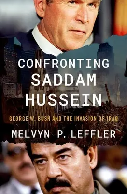 Face à Saddam Hussein : George W. Bush et l'invasion de l'Irak - Confronting Saddam Hussein: George W. Bush and the Invasion of Iraq