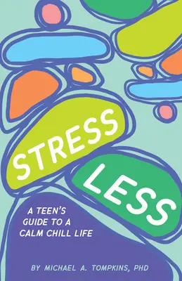 Stress Less : Le guide de l'adolescent pour une vie calme et détendue - Stress Less: A Teen's Guide to a Calm Chill Life