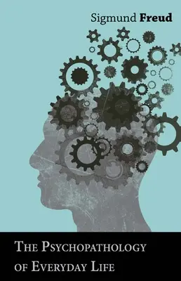La psychopathologie de la vie quotidienne - The Psychopathology of Everyday Life
