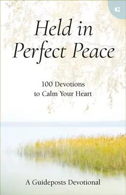 La paix parfaite : 100 dévotions pour calmer votre cœur - Held in Perfect Peace: 100 Devotions to Calm Your Heart