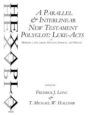 Un Nouveau Testament Parallèle et Interlinéaire Polyglotte : Luc-Actes en hébreu, latin, grec, anglais, allemand et français - A Parallel & Interlinear New Testament Polyglot: Luke-Acts in Hebrew, Latin, Greek, English, German, and French