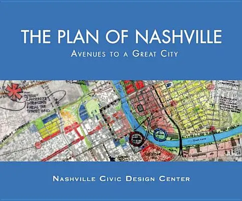 Le plan de Nashville : Avenues to a Great City (en anglais) - The Plan of Nashville: Avenues to a Great City