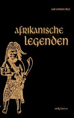 Légendes africaines. Aus Togo, Mkulwe, Dahome, Sagen der Fang, Legenden der Ababua, Boloki, Upoto, Bena-Kanioka, Bakuba, Baluba, Bahololo, Uruwa, Wa - Afrikanische Legenden. Aus Togo, Mkulwe, Dahome, Sagen der Fang, Legenden der Ababua, Boloki, Upoto, Bena-Kanioka, Bakuba, Baluba, Bahololo, Uruwa, Wa