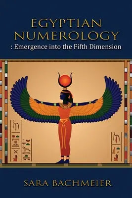 La numérologie égyptienne : L'émergence de la cinquième dimension - Egyptian Numerology: Emergence into the Fifth Dimension