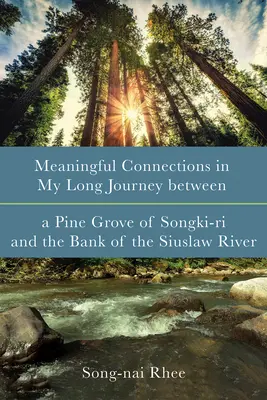 Connexions significatives dans mon long voyage entre une pinède de Songki-Ri et la rive de la rivière Siuslaw - Meaningful Connections in My Long Journey Between a Pine Grove of Songki-Ri and the Bank of the Siuslaw River