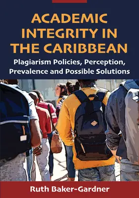 Intégrité académique dans les Caraïbes : politiques en matière de plagiat, perception, prévalence et solutions possibles - Academic Integrity in the Caribbean: Plagiarism Policies, Perception, Prevalence and Possible Solutions