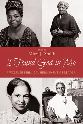 J'ai trouvé Dieu en moi : Un lecteur d'herméneutique biblique féministe - I Found God in Me: A Womanist Biblical Hermeneutics Reader
