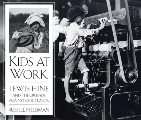 Les enfants au travail : Lewis Hine et la croisade contre le travail des enfants - Kids at Work: Lewis Hine and the Crusade Against Child Labor