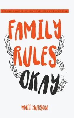 Les règles de la famille sont bonnes : Devenir entier sans avoir besoin d'être approuvé - Family Rules Okay: Becoming Whole Without the Need for Approval