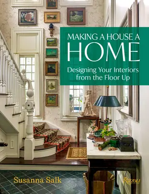 Faire d'une maison un foyer : Concevoir son intérieur de A à Z - Making a House a Home: Designing Your Interiors from the Floor Up