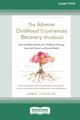 Le manuel de récupération des expériences négatives de l'enfance : Guérir les blessures cachées de l'enfance qui affectent votre santé mentale et physique à l'âge adulte [16pt Large - The Adverse Childhood Experiences Recovery Workbook: Heal the Hidden Wounds from Childhood Affecting Your Adult Mental and Physical Health [16pt Large